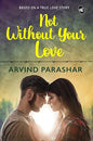 Not Without Your Love |  Arvind Parashar  |  Kharidobechobooks