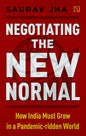 Negotiating the New Normal: How India Must Grow in a Pandemic-Ridden World | Saurav Jha (HARD COVER)