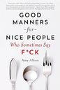 Good Manners for Nice People Who Sometimes Say F*ck |  Amy Alkon  |  Kharidobechobooks