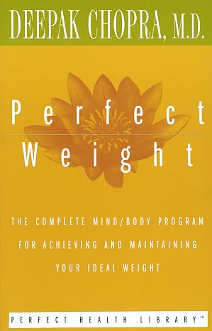 Perfect Weight: The Complete Mind/Body Program for Achieving and Maintaining Your Ideal Weight (Perfect Health Library) |  Deepak Chopra |  Kharidobechobooks