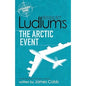 Robert Ludlum's The Arctic Event | James Ludlum Robert  & Cobb |  Kharidobechobooks
