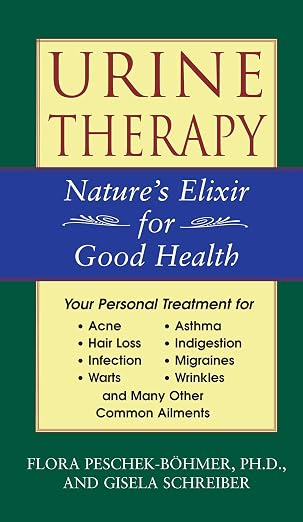 Urine Therapy: Nature's Elixir for Good Health | Flora Peschek-Böhmer  & Gisela Schreiber &  Ph.D Peschek-Bohmer, Flora  |  Kharidobechobooks