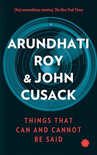 Things That Can and Cannot be Said | Arundhati Roy | John Cusack