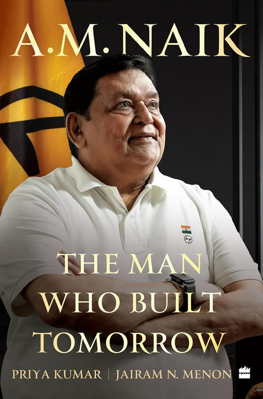 A.M. Naik:The Man Who Built Tomorrow |  Priya Kumar | Jairam N. Menon  (HARD COVER)