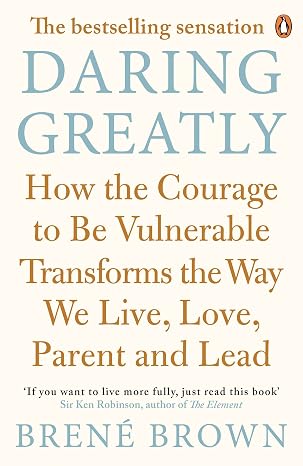 Daring Greatly How the Courage to Be Vulnerable Transforms the Way We Live, Love, Parent, and Lead  |  Brene Brown | Kharidobechobooks