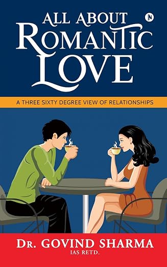 All about Romantic Love: A Three Sixty Degree View of Relationships | Dr. Govind Sharma  | Kharidobechobooks
