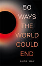 50 WAYS THE WORLD COULD END | Alok Jha |  Kharidobechobooks