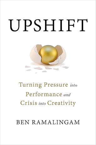 Upshift: Turning Pressure into Performance and Crisis into Creativity | Ben Ramalingam | Kharidobechobooks