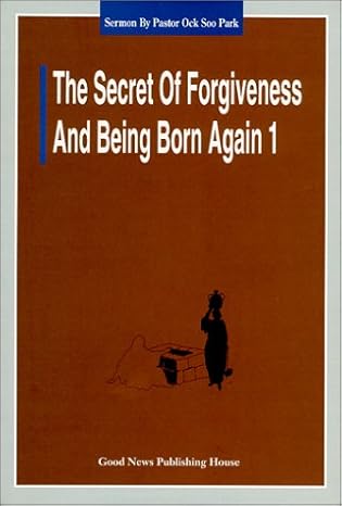 The Secret of Forgiveness of Sin and Being Born Again |  Pastor Ock Soo Park  |  Kharidobechobooks