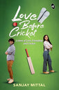 Love Before Cricket: A story of Love, Friendship and Cricket | A Heartwarming Sports Romance | Sanjay Mittal  |  Kharidobechobooks