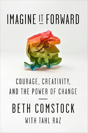 Imagine It Forward: Courage, Creativity, and the Power of Change |  Beth Comstock  & Tahl Raz  |  Kharidobechobooks