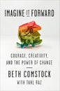 Imagine It Forward: Courage, Creativity, and the Power of Change |  Beth Comstock  & Tahl Raz  |  Kharidobechobooks