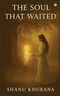 The Soul That Waited  | Shanu Khurana | Kharidobechobooks