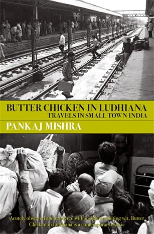 Butter Chicken in Ludhiana: Travels in Small Town India | Pankaj Mishra | Kharidobechobooks