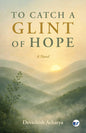 To Catch a Glint of Hope: A Novel | Devashish Acharya | Kharidobechobooks