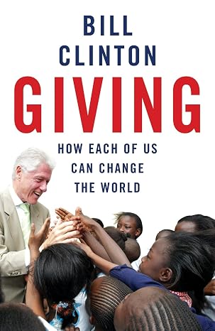 Giving: How Each Of Us Can Change The World | President Bill Clinton | Kharidobechobooks