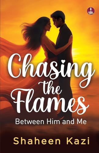 Chasing the Flames Love, Lust and Everything in Between | Shaheen Kazi | Kharidobechobooks