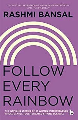 Follow Every Rainbow - The inspiring stories of 25 women entrepreneurs from India. |  Rashmi Bansal  |  Kharidobechobooks
