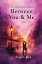 Between You and Me: A second chance romance | Anish Jha  |  Kharidobechobooks