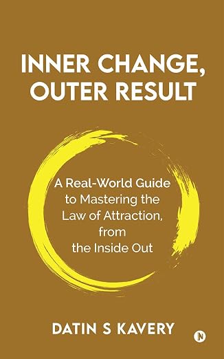 Inner Change, Outer Result: A real-world guide to mastering the Law of Attraction, from the inside out | Datin S Kavery | Kharidobechobooks