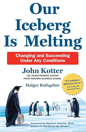 Our Iceberg is Melting: Changing and Succeeding Under Any Conditions [Paperback] [Jan 01, 2006] |  John P. Kotter  | Kharidobechobooks