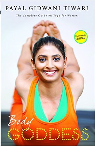 Body Goddess: The Complete Guide on Yoga for Women |  Payal Gidwani Tiwari | Kharidobechobooks