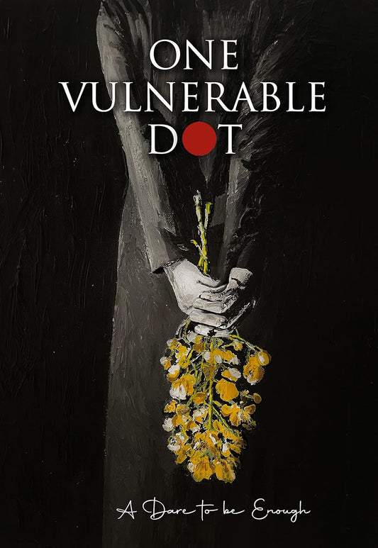 One Vulnerable Dot: A Dare to be Enough |  One Vulnerable Dot
