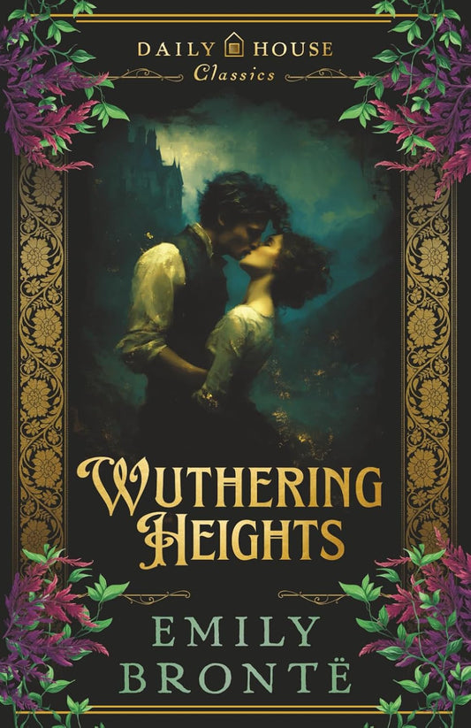 Wuthering Heights: The Complete & Unabridged Gothic Classic | Emily Bronte House Daily | Kharidobechobooks