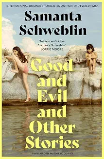 Good and Evil and Other Stories | Schweblin  Samanta  & McDowell  Megan |  Kharidobechobooks