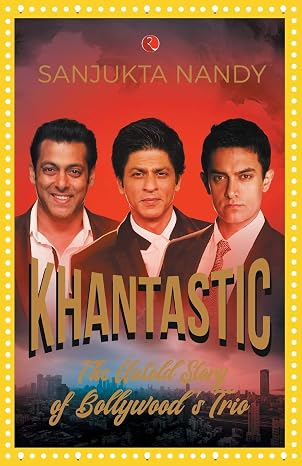 Khantastic: The untold story of Bollywood’s trio |   Sanjukta Nandy  |  Kharidobechobooks