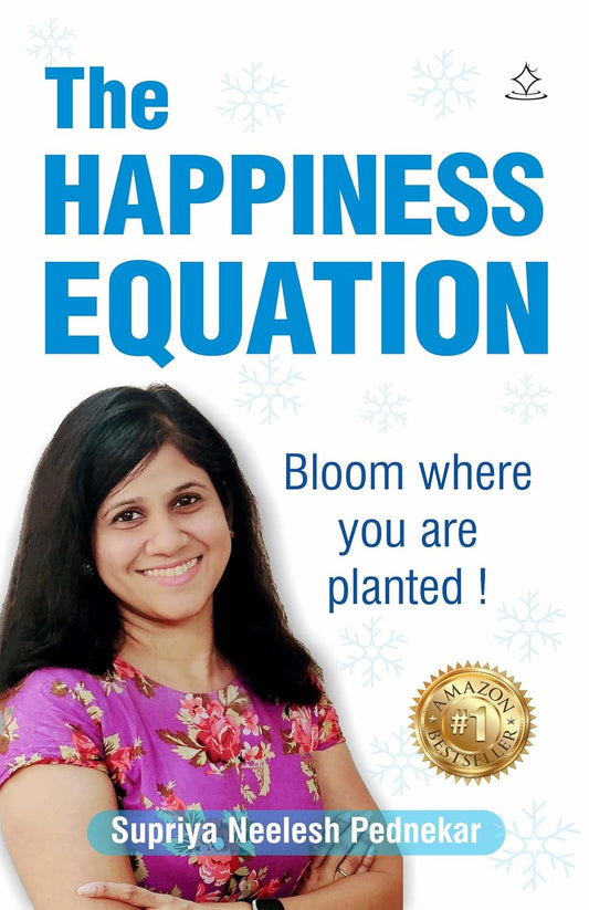 The Happiness Equation - Bloom where you are planted | Supriya Neelesh Pednekar