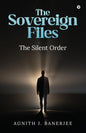 The Sovereign Files: The Silent Order | Agnith J. Banerjee | KharidobechoBooks
