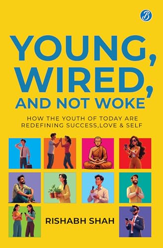 Young, Wired, and not Woke: How the Youth of Today are Redefining Success, Love and Self A Gen Z Guide to Breaking Free from Clutter and Finding Real Purpose |  Rishabh Shah |  Kharidobechobooks