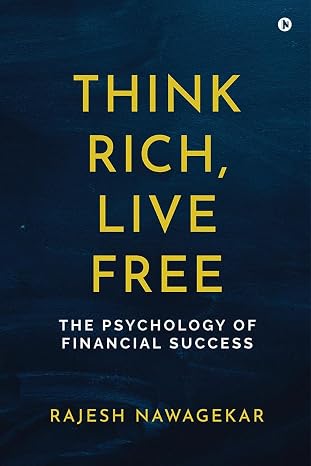 Think Rich, Live Free: The Psychology of Financial Success | Rajesh Nawagekar | KharidobechoBooks