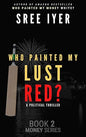 Who painted my lust red?: When Bollywood meets Cricket meets Politicians -  Book 2 in the Money series |  Sree Iyer |  Kharidobechobooks