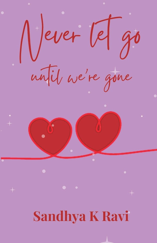 Never let go, until we're gone | Sandhya K Ravi