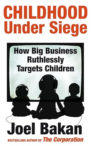 Childhood Under Siege: How Big Business Ruthlessly Targets Children | Joel Bakan | Kharidobechobooks