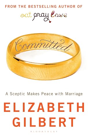 Committed: A Sceptic Makes Peace with Marriage | Elizabeth Gilbert |  Kharidobechobooks