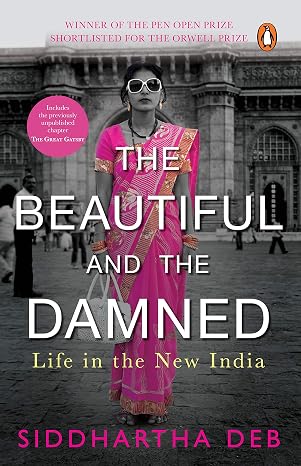 The Beautiful and the Damned: Life in the New India [Paperback] [Jun 09, 2012] | SIDDHARTHA  DEB | Kharidobechobooks