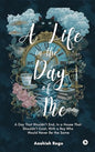 A Life in the Day of Me: A Day That Wouldn’t End, In a House That Shouldn’t Exist, With a Boy Who Would Never Be the Same | Aashish  Rego | |Kharidobechobooks