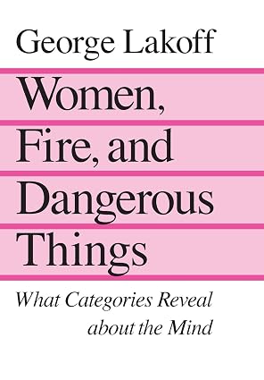 Women, Fire and Dangerous Things: What Categories Reveal About the Mind  |  George Lakoff  |  Kharidobechobooks