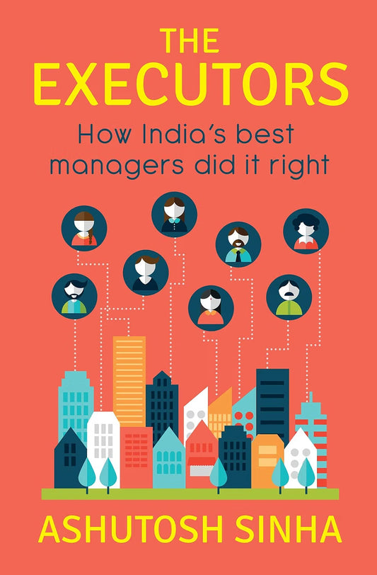 The Executors: How India’s Best Managers Did it Right | Ashutosh Sinha | KharidobechoBooks