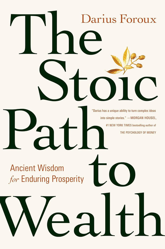 The Stoic Path To Wealth: Ancient Wisdom For Enduring Prosperity | Darius Foroux