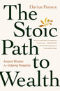 The Stoic Path To Wealth: Ancient Wisdom For Enduring Prosperity | Darius Foroux