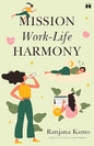 Mission Work-Life Harmony | Ranjana Kamo | kharidobechobooks