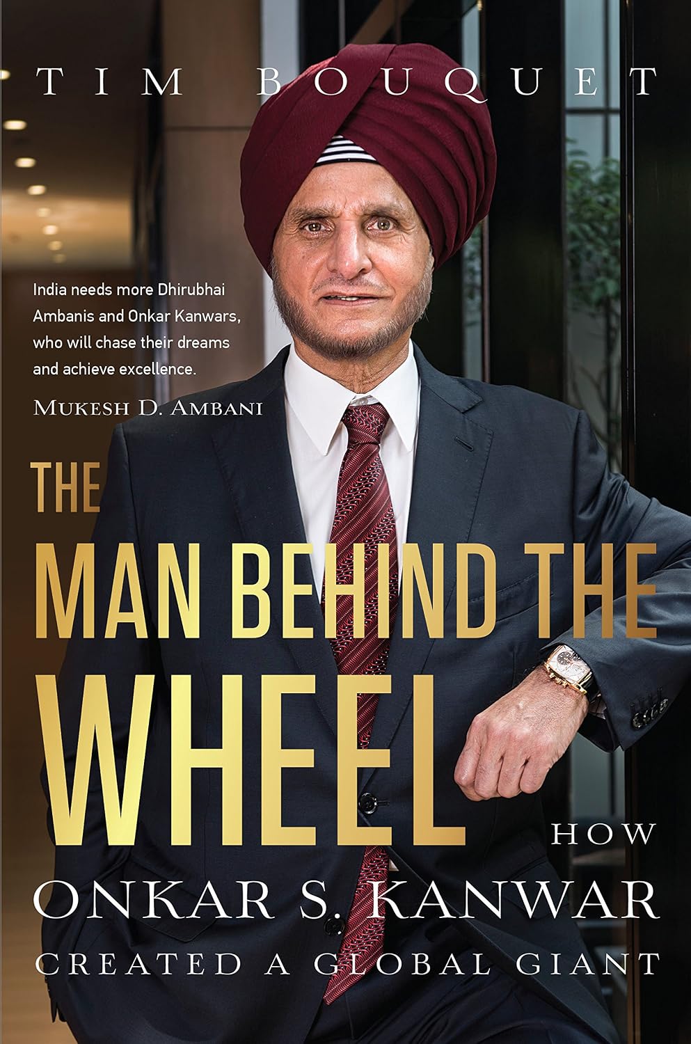 The Man Behind the Wheel: How Onkar S. Kanwar Created a Global Giant | Tim Bouquet | Kharidobechobooks