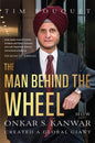 The Man Behind the Wheel: How Onkar S. Kanwar Created a Global Giant | Tim Bouquet | Kharidobechobooks