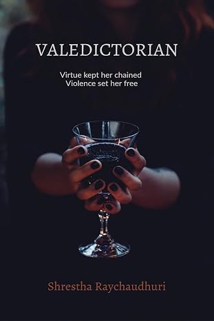 Valedictorian: Virtue kept her chained Violence set her free | Shrestha Raychaudhuri | Kharidobechobooks