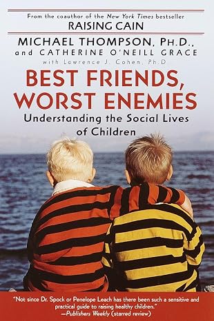 Best Friends, Worst Enemies: Understanding the Social Lives of Children | Michael Thompson  &  Cathe O'Neill-Grace  & Lawrence J. Cohen & Catherine O'Neill Grace |  Kharidobechobooks