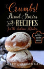 Crumbs!: Bread Stories and Recipes for the Indian Kitchen  | Saee Koranne-Khandekar | Kharidobechobooks